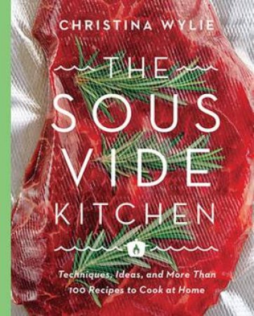 The Sous Vide Kitchen by Christina Wylie