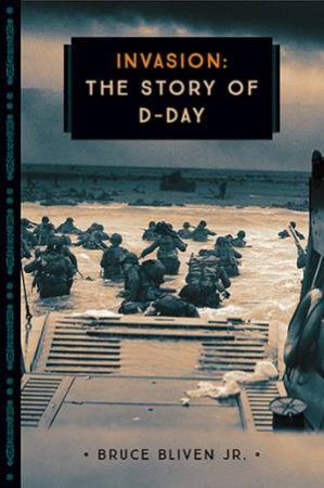 Invasion: The Story Of D-Day by Bruce Bliven