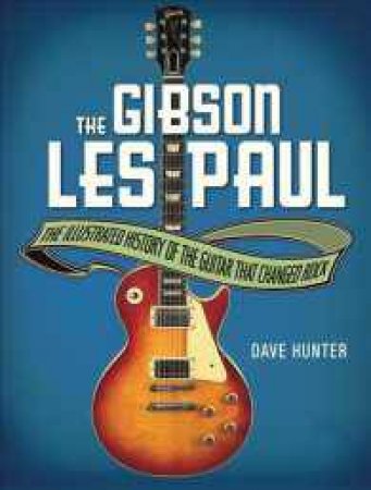 The Gibson Les Paul by Dave Hunter