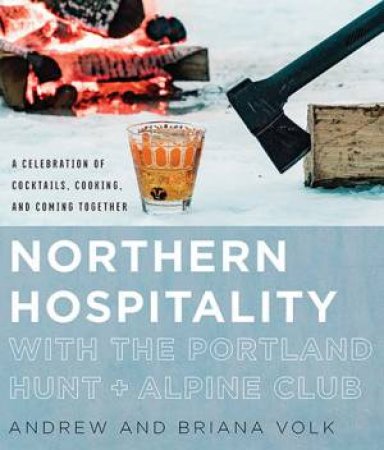 Northern Hospitality With The Portland Hunt + Alpine Club by Andrew Volk & Briana Volk