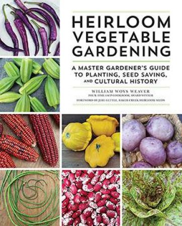 Heirloom Vegetable Gardening by William Woys Weaver