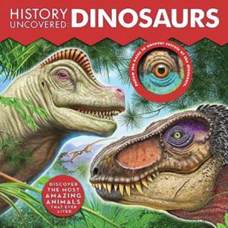 History Uncovered: Dinosaurs by Dennis Schatz & Ashley McPhee