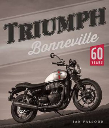 Triumph Bonneville: 60 Years by Ian Falloon