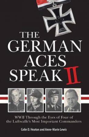 The German Aces Speak II by Anne-Marie Lewis & Colin Heaton