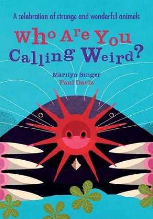 Who Are You Calling Weird? by Marilyn Singer & Paul Daviz