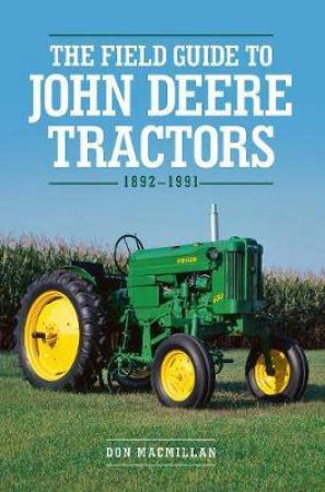 The Field Guide To John Deere Tractors by Don Macmillan & Andrew Morland