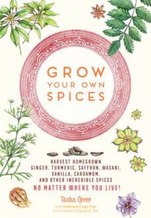 Grow Your Own Spices by Tasha Greer