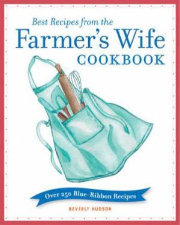 Best Recipes From The Farmer's Wife by Kari Cornell & Melinda Keefe