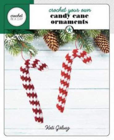 Crochet Your Own: Candy Cane Ornaments by Katalin Galusz