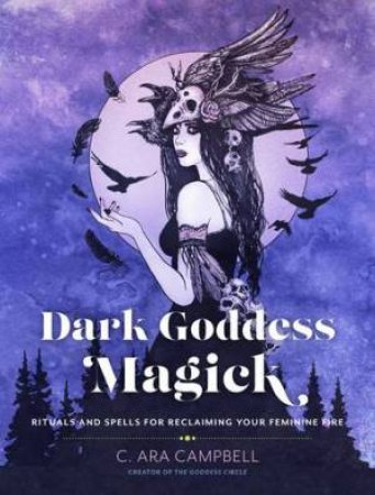 Dark Goddess Magick by C. Ara Campbell