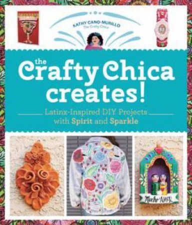 The Crafty Chica Creates! by Kathy Cano Murillo