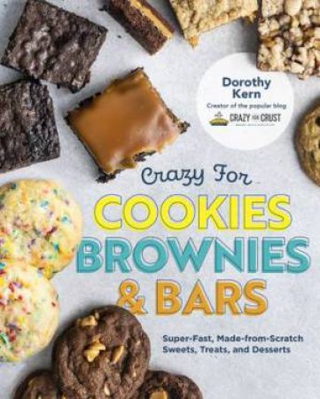 Crazy For Cookies, Brownies, And Bars by Dorothy Kern