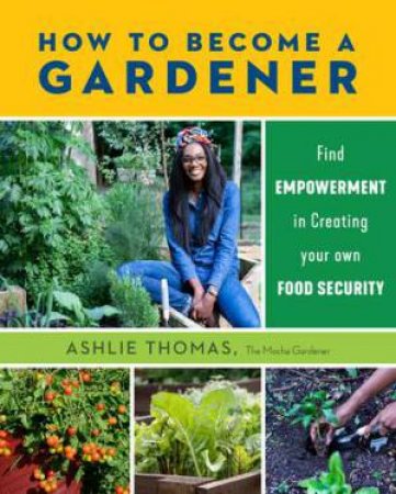 How To Become A Gardener by Ashlie Thomas