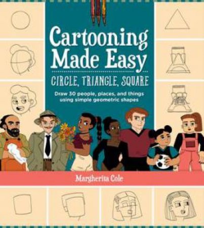 Circle, Triangle, Square (Cartooning Made Easy) by Margherita Cole