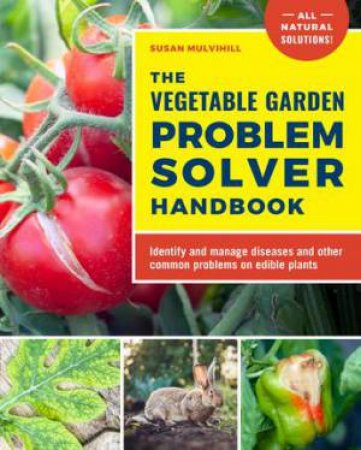 The Vegetable Garden Problem Solver Handbook by Susan Mulvihill