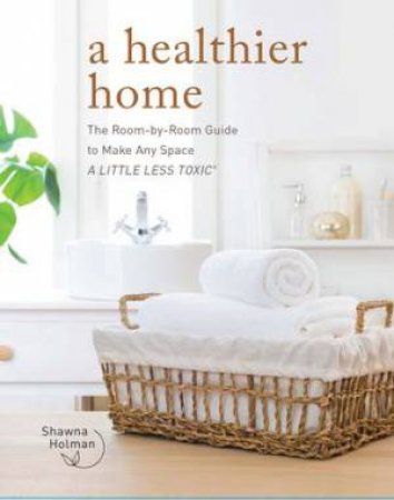 A Healthier Home by Shawna Holman