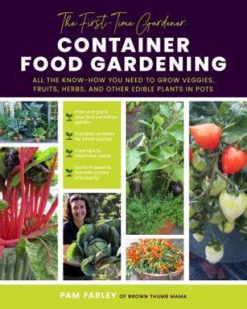 Container Food Gardening (First-Time Gardener) by Pamela Farley