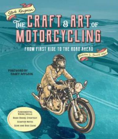 The Craft and Art of Motorcycling by Steve Krugman & Benedicte Waryn