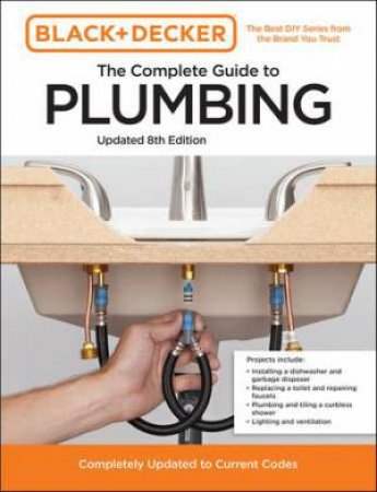 Black and Decker The Complete Guide to Plumbing Updated 8th Edition by Chris Peterson & Editors of Cool Springs Press