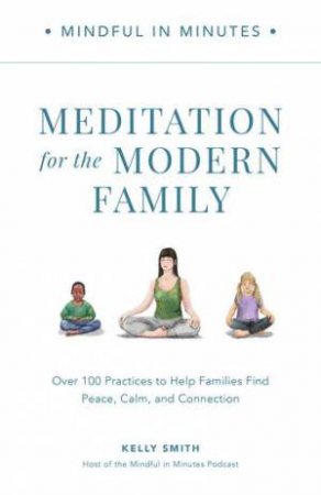 Meditation for the Modern Family (Mindful in Minutes) by Kelly Smith