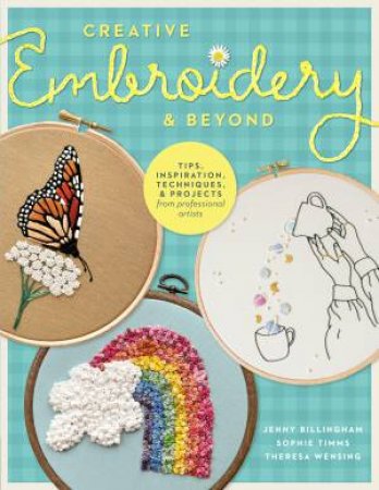 Creative Embroidery and Beyond by Jenny Billingham & Sophie Timms & Theresa Wensing