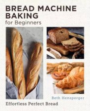 Bread Machine Baking For Beginners