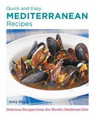 Quick and Easy Mediterranean Recipes by Amy Riolo