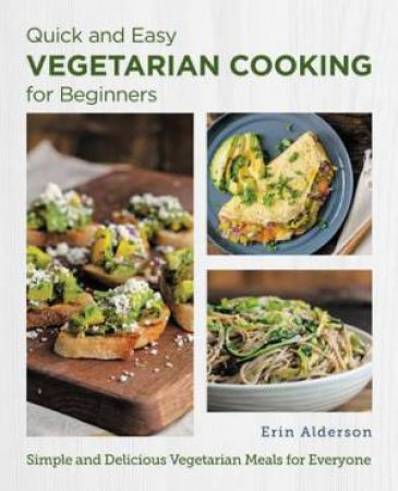 Vegetarian Cooking For Beginners (Quick And Easy) by Erin Alderson