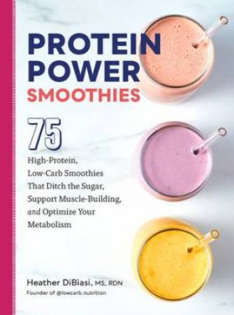 Protein Power Smoothies by Heather DiBiasi