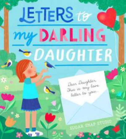 Letters to My Darling Daughter by Sugar Snap Studio