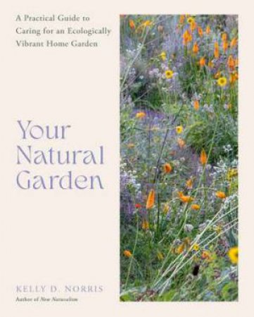 Your Natural Garden by Kelly D. Norris