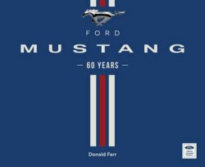 Ford Mustang: 60 Years by Edwin Krenz & Carl Widmann & David Pericak & Laurie Transou & Donald Farr