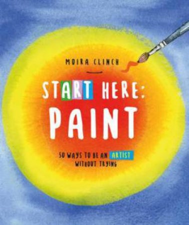 Paint (Start Here) by Moira Clinch