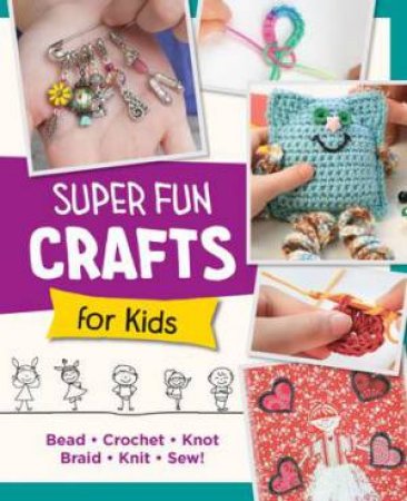 Super Fun Crafts for Kids by Quarry Books