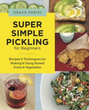 Super Simple Pickling for Beginners by Grace Parisi