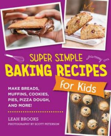 Super Simple Baking Recipes for Kids by Leah Brooks