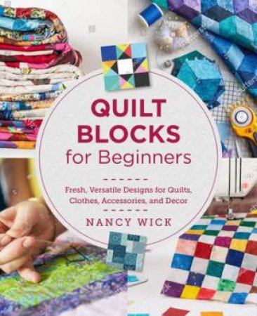 Quilt Blocks for Beginners by Nancy Wick