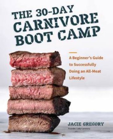 The 30-Day Carnivore Boot Camp by Jacie Gregory