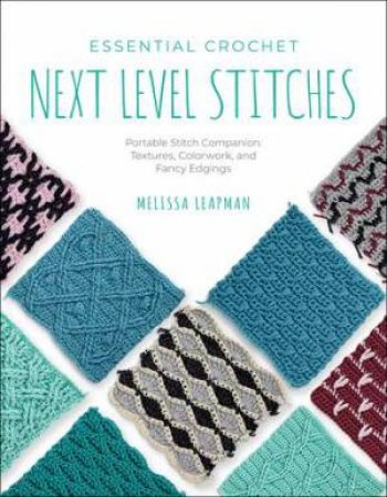 Essential Crochet Next Level Stitches by Melissa Leapman