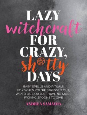 Lazy Witchcraft for Crazy, Sh*tty Days by Andrea Samayoa