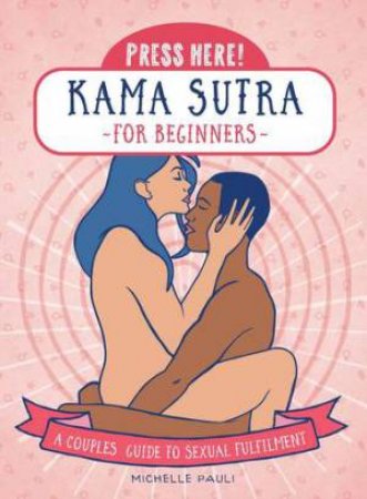 Press Here! Kama Sutra for Beginners by Michelle Pauli