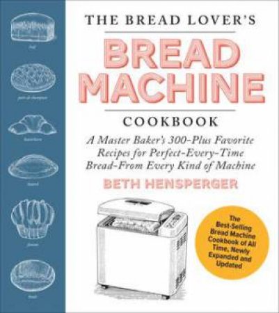 The Bread Lover's Bread Machine Cookbook by Beth Hensperger