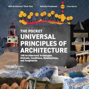 The Pocket Universal Principles of Architecture by Cruz Garcia & Nathalie Frankowski & WAI Architecture Think Tank