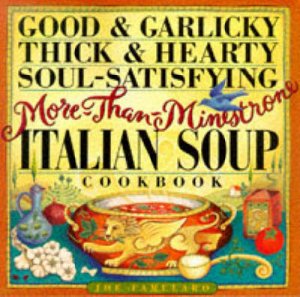 Good & Garlicky Italian Soup Cookbook by Joe Famularo