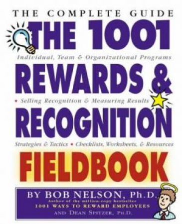 The 1001 Rewards And Recognition Fieldbook: The Complete Guide by Bob Nelson & Dean Spitzer