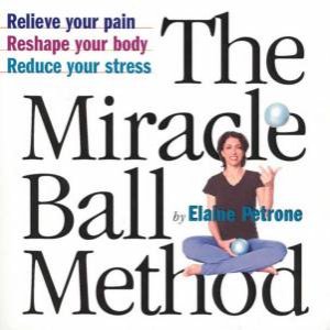 The Miracle Ball Method by Elaine Petrone