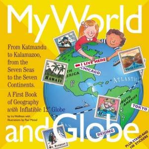 My World And Globe: A First Book Of Geography - Book & Globe by Ira Wolfman