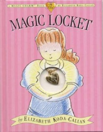 The Magic Locket by Elizabeth Koda-Callan