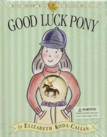 The Good Luck Pony by Elizabeth Koda-Callan