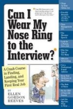 Can I Wear My Nose Ring to the Interview A Crash Course in Finding Landing and Keeping Your First Real Job